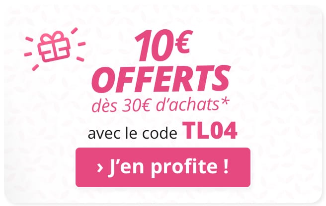 10€ OFFERTS dès 30€ d'achats* avec le code TL04